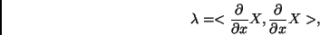 \begin{displaymath}\lambda=<\frac{\partial}{\partial x}X,\frac{\partial}{\partial x}X>,\end{displaymath}