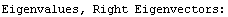 Eigenvalues, Right Eigenvectors: