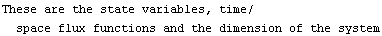 These are the state variables, time/space flux functions and the dimension of the system