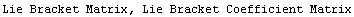 Lie Bracket Matrix, Lie Bracket Coefficient Matrix