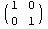 ( 1   0 )            0   1