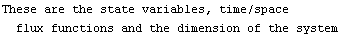 These are the state variables, time/space flux functions and the dimension of the system