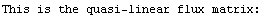 This is the quasi-linear flux matrix:
